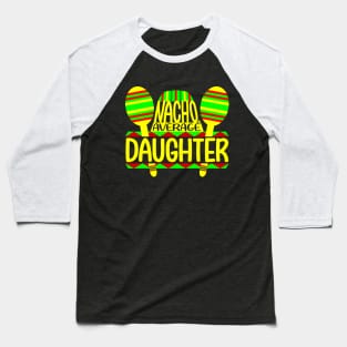 Nacho Average Daughter Baseball T-Shirt